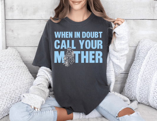 When in Doubt Call Your Mother Tee