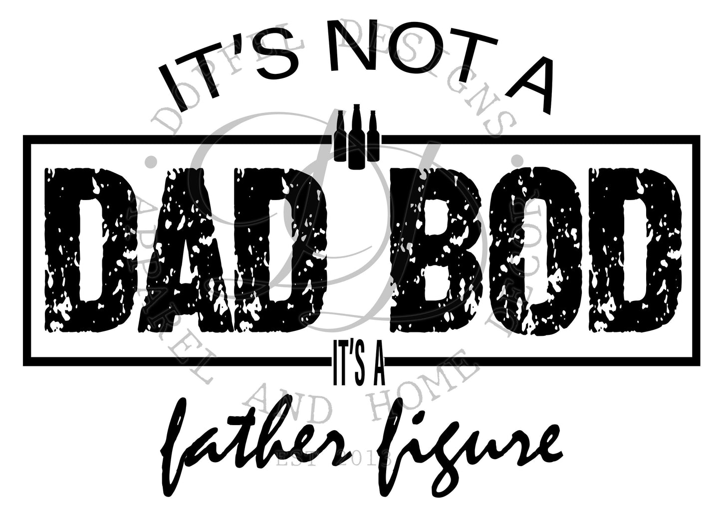 It's Not A Dad Bod, It's A Father Figure PNG - Digital Download